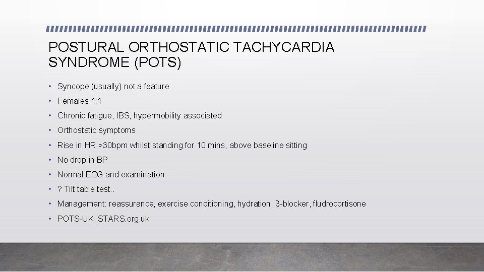 POSTURAL ORTHOSTATIC TACHYCARDIA SYNDROME (POTS) • Syncope (usually) not a feature • Females 4: