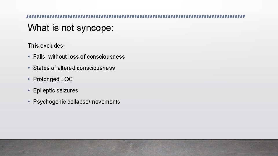 What is not syncope: This excludes: • Falls, without loss of consciousness • States