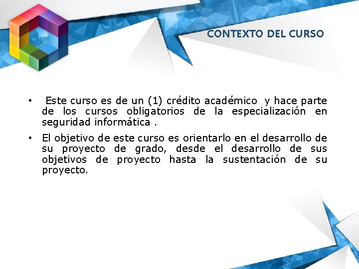 CONTEXTO DEL CURSO • Este curso es de un (1) crédito académico y hace