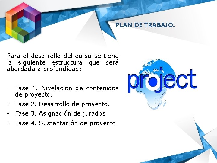 PLAN DE TRABAJO. Para el desarrollo del curso se tiene la siguiente estructura que