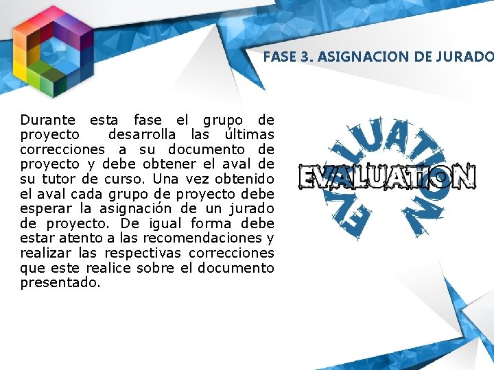 FASE 3. ASIGNACION DE JURADO Durante esta fase el grupo de proyecto desarrolla las