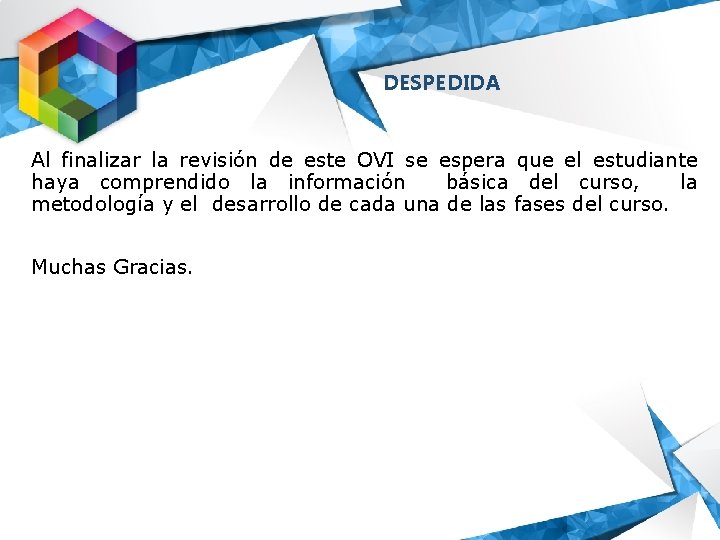 DESPEDIDA Al finalizar la revisión de este OVI se espera que el estudiante haya