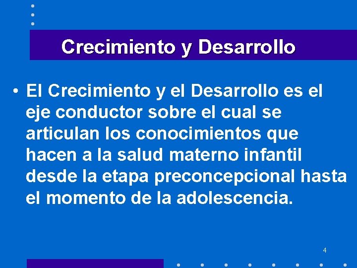 Crecimiento y Desarrollo • El Crecimiento y el Desarrollo es el eje conductor sobre Crecimiento y Desarrollo • El Crecimiento y el Desarrollo es el eje conductor sobre