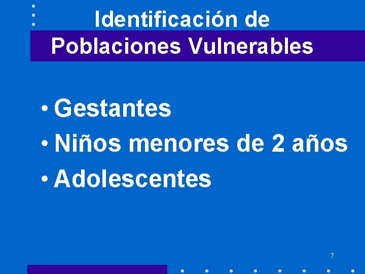 Identificación de Poblaciones Vulnerables • Gestantes • Niños menores de 2 años • Adolescentes Identificación de Poblaciones Vulnerables • Gestantes • Niños menores de 2 años • Adolescentes