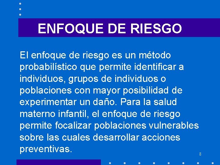 ENFOQUE DE RIESGO El enfoque de riesgo es un método probabilístico que permite identificar ENFOQUE DE RIESGO El enfoque de riesgo es un método probabilístico que permite identificar