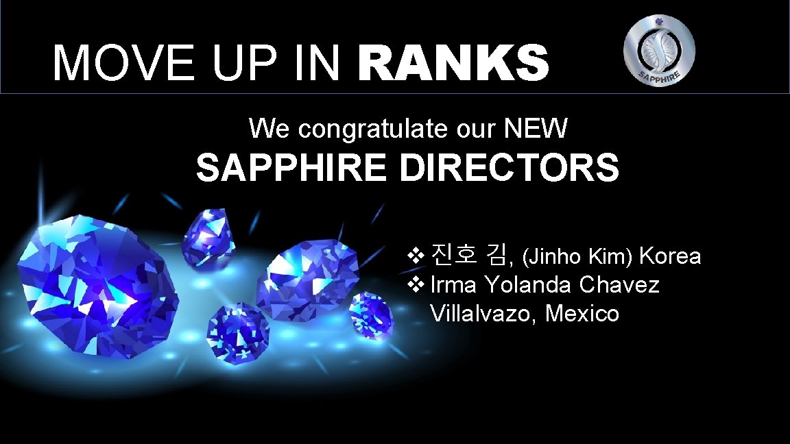 MOVE UP IN RANKS We congratulate our NEW SAPPHIRE DIRECTORS v 진호 김, (Jinho