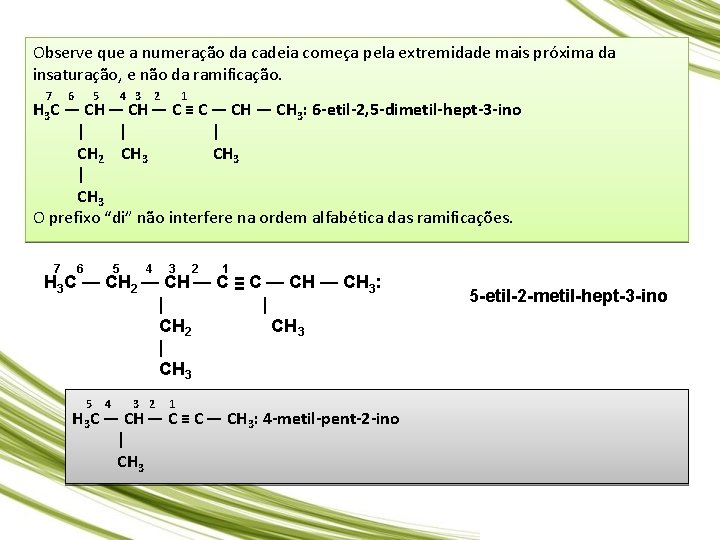 Observe que a numeração da cadeia começa pela extremidade mais próxima da insaturação, e