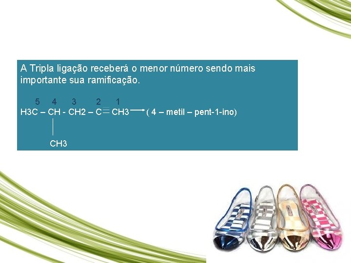 A Tripla ligação receberá o menor número sendo mais importante sua ramificação. 5 4