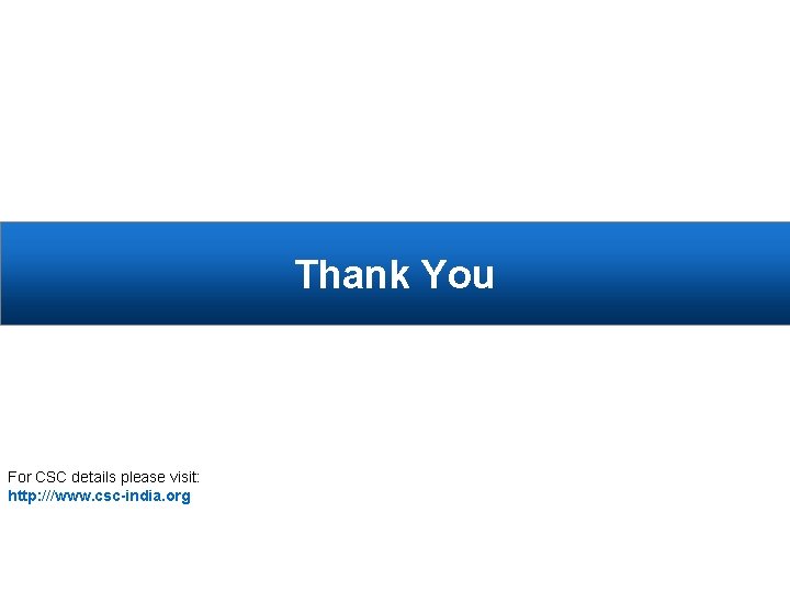 Thank You For CSC details please visit: http: ///www. csc-india. org 
