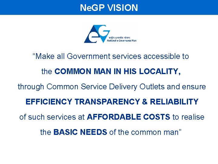 Ne. GP VISION “Make all Government services accessible to the COMMON MAN IN HIS