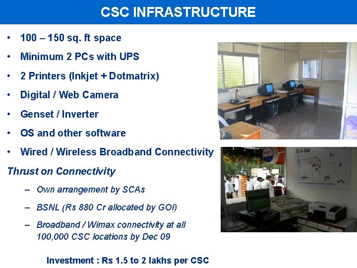 CSC INFRASTRUCTURE • 100 – 150 sq. ft space • Minimum 2 PCs with