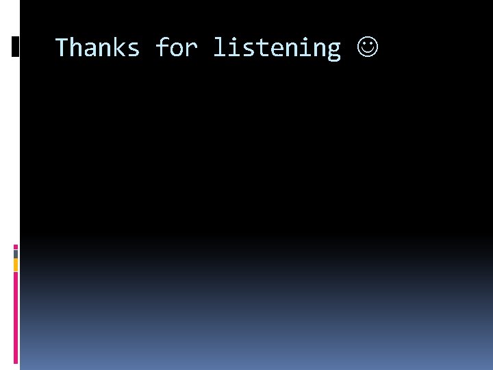 Thanks for listening 