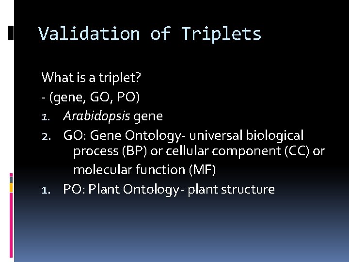 Validation of Triplets What is a triplet? - (gene, GO, PO) 1. Arabidopsis gene