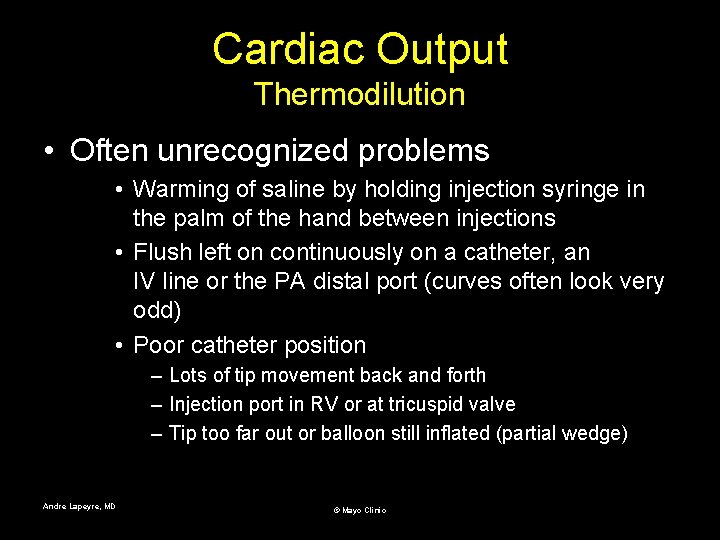 Cardiac Output Thermodilution • Often unrecognized problems • Warming of saline by holding injection