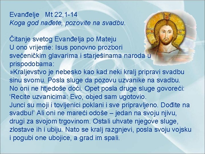 Evanđelje Mt 22, 1 -14 Koga god nađete, pozovite na svadbu. Čitanje svetog Evanđelja