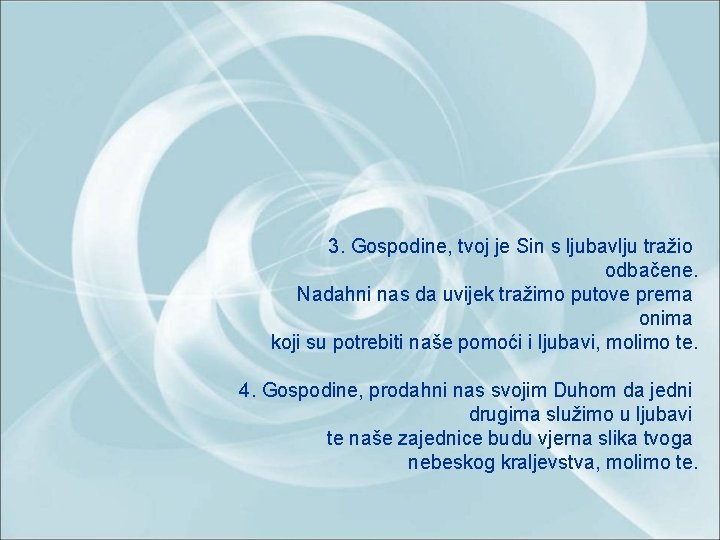 3. Gospodine, tvoj je Sin s ljubavlju tražio odbačene. Nadahni nas da uvijek tražimo