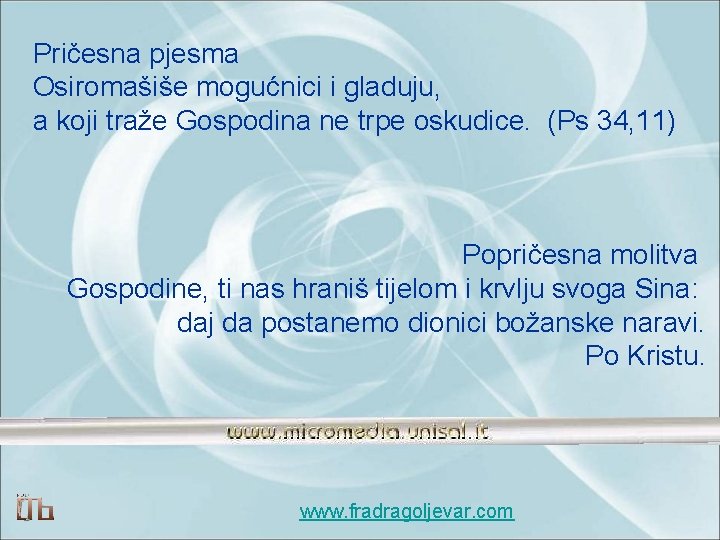 Pričesna pjesma Osiromašiše mogućnici i gladuju, a koji traže Gospodina ne trpe oskudice. (Ps