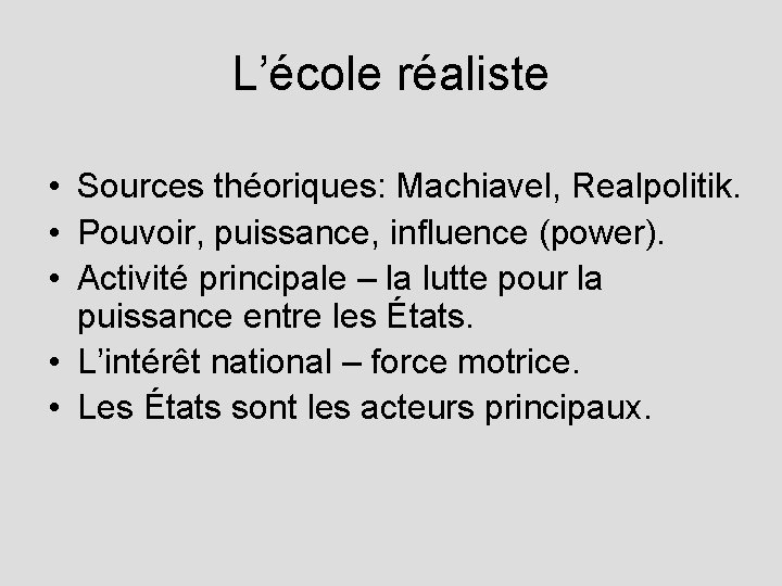 L’école réaliste • Sources théoriques: Machiavel, Realpolitik. • Pouvoir, puissance, influence (power). • Activité