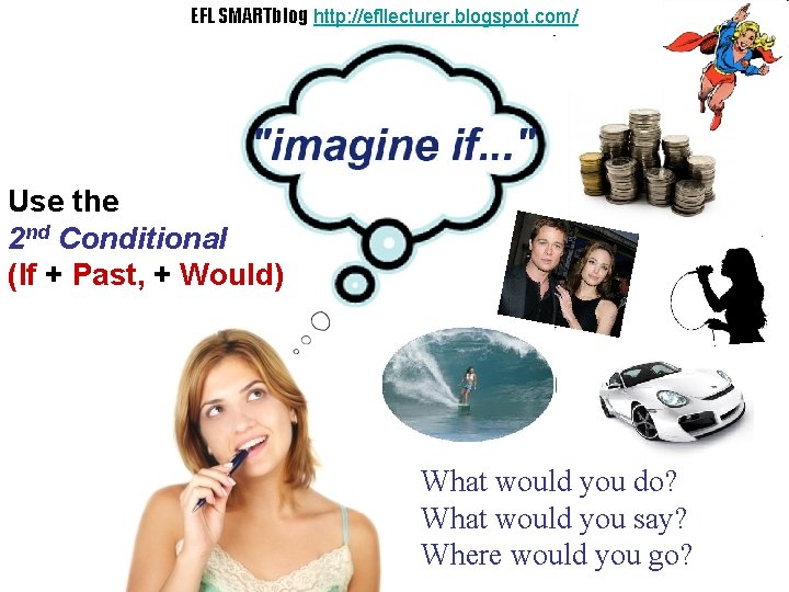 EFL SMARTblog http: //efllecturer. blogspot. com/ If. . . Use the 2 nd Conditional