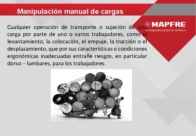 Manipulación manual de cargas Cualquier operación de transporte o sujeción de una carga por