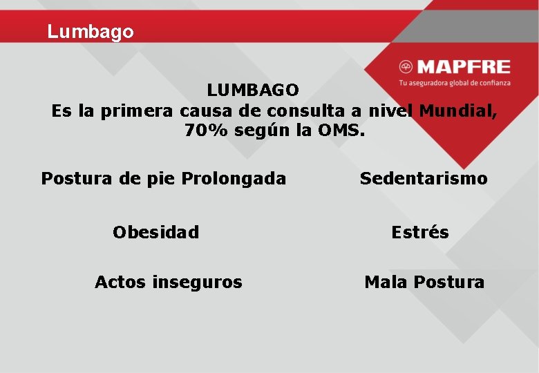 Lumbago LUMBAGO Es la primera causa de consulta a nivel Mundial, 70% según la