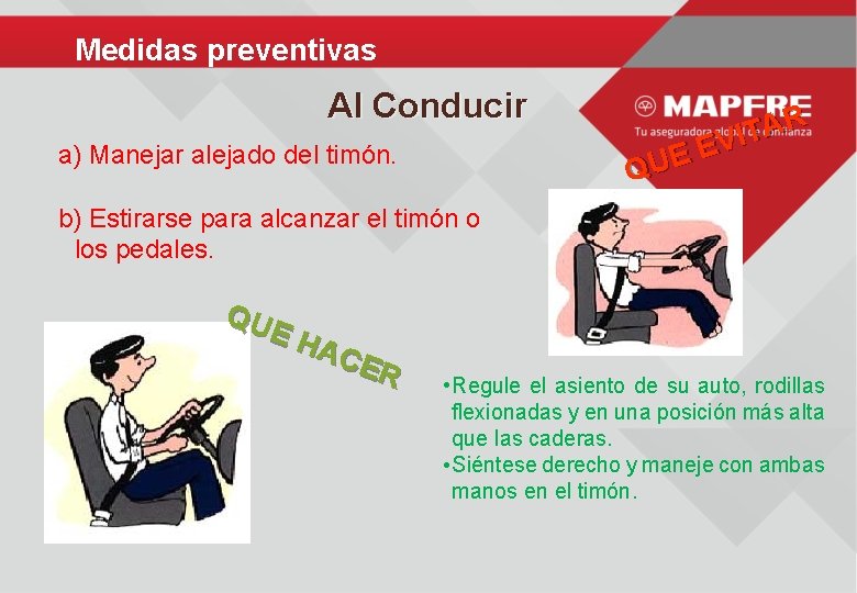 Medidas preventivas Al Conducir a) Manejar alejado del timón. QUE R A T EVI