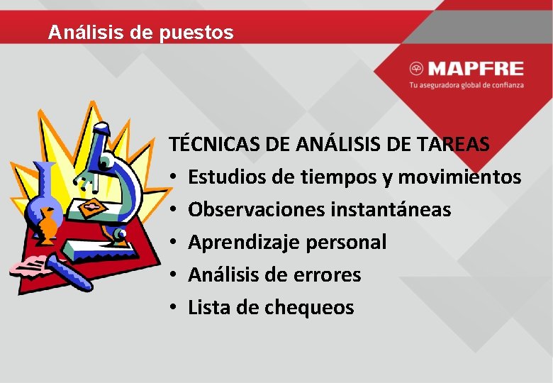 Análisis de puestos TÉCNICAS DE ANÁLISIS DE TAREAS • Estudios de tiempos y movimientos