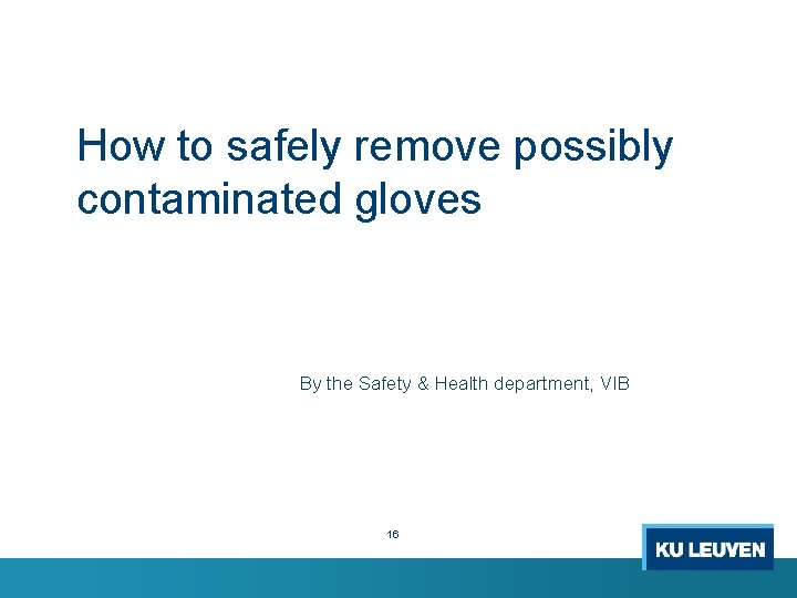 How to safely remove possibly contaminated gloves By the Safety & Health department, VIB