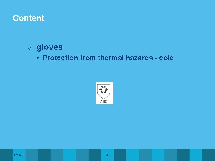 Content o gloves • Protection from thermal hazards - cold 28/11/2020 29 