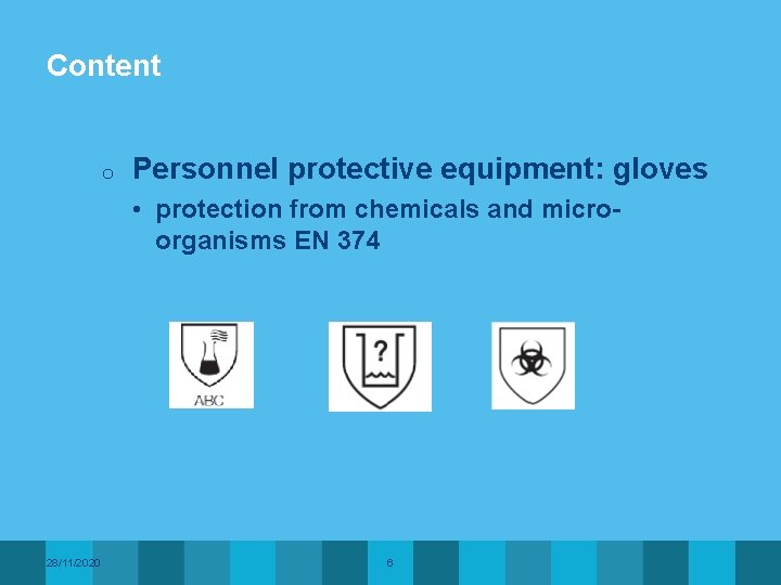 Content o Personnel protective equipment: gloves • protection from chemicals and microorganisms EN 374