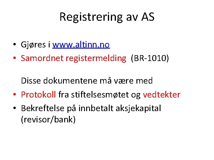 Registrering av AS • Gjøres i www. altinn. no • Samordnet registermelding (BR-1010) Disse