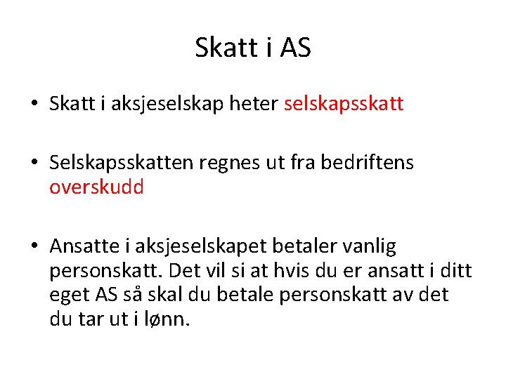 Skatt i AS • Skatt i aksjeselskap heter selskapsskatt • Selskapsskatten regnes ut fra Skatt i AS • Skatt i aksjeselskap heter selskapsskatt • Selskapsskatten regnes ut fra