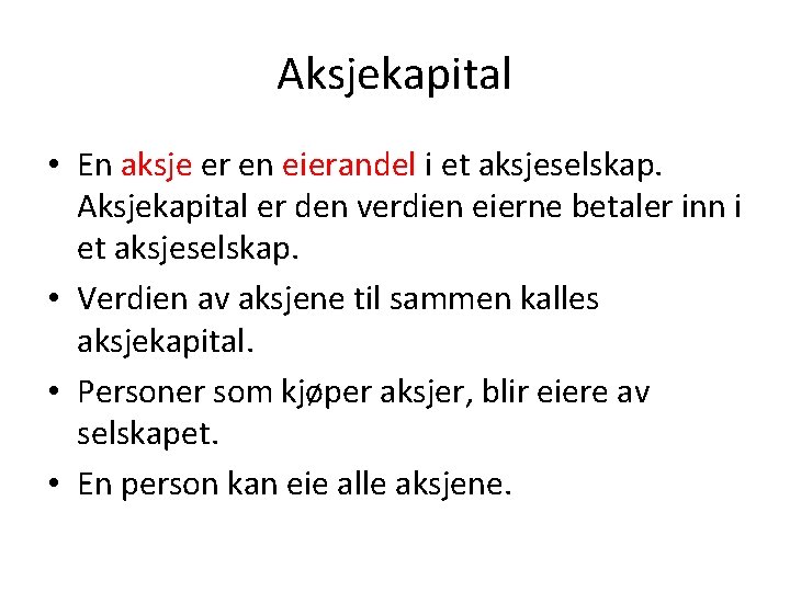 Aksjekapital • En aksje er en eierandel i et aksjeselskap. Aksjekapital er den verdien