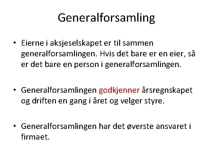 Generalforsamling • Eierne i aksjeselskapet er til sammen generalforsamlingen. Hvis det bare er en