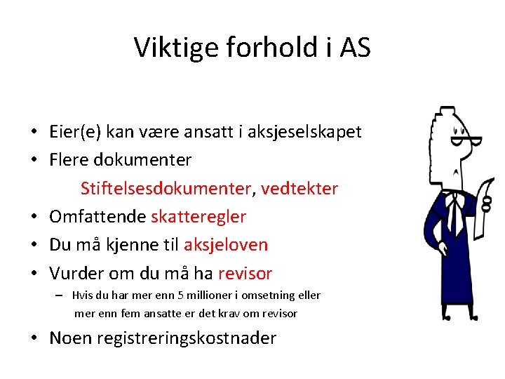 Viktige forhold i AS • Eier(e) kan være ansatt i aksjeselskapet • Flere dokumenter