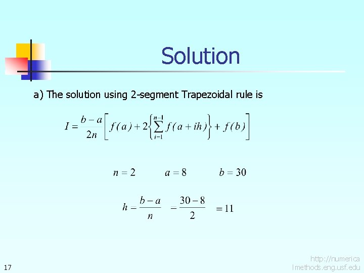 Solution a) The solution using 2 -segment Trapezoidal rule is 17 http: //numerica lmethods.