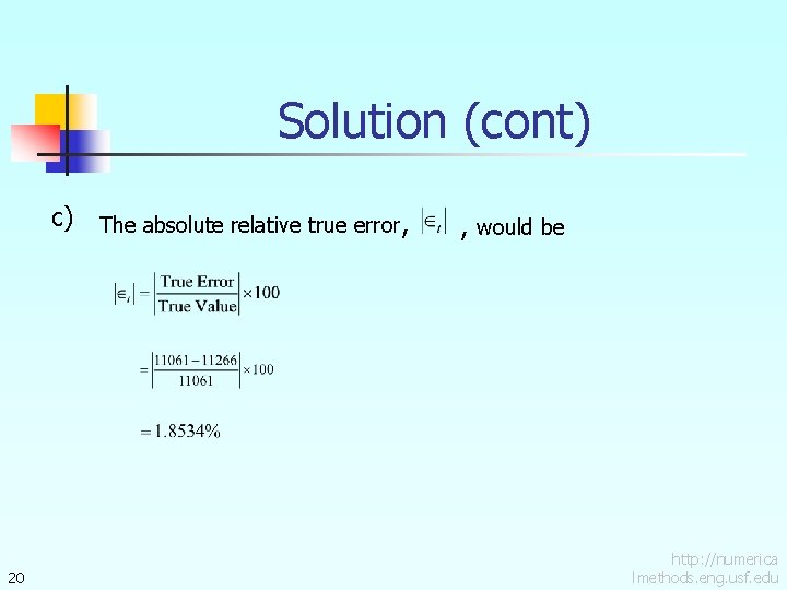 Solution (cont) c) 20 The absolute relative true error, , would be http: //numerica