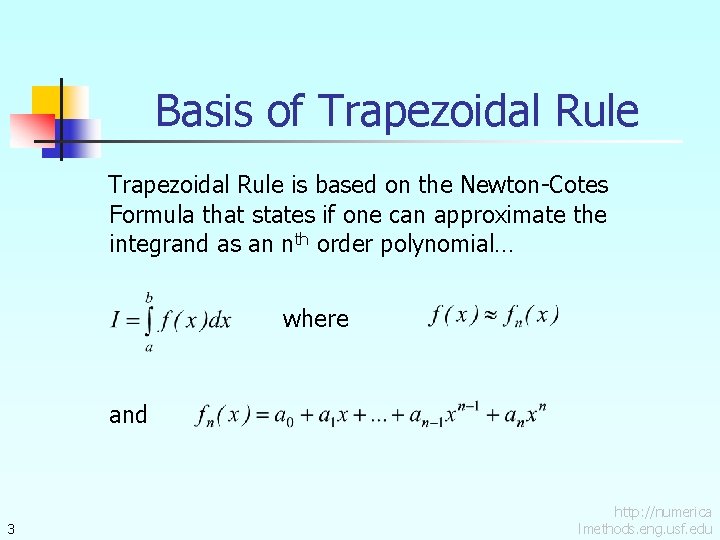 Basis of Trapezoidal Rule is based on the Newton-Cotes Formula that states if one