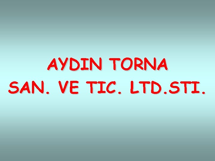 AYDIN TORNA SAN. VE TIC. LTD. STI. 