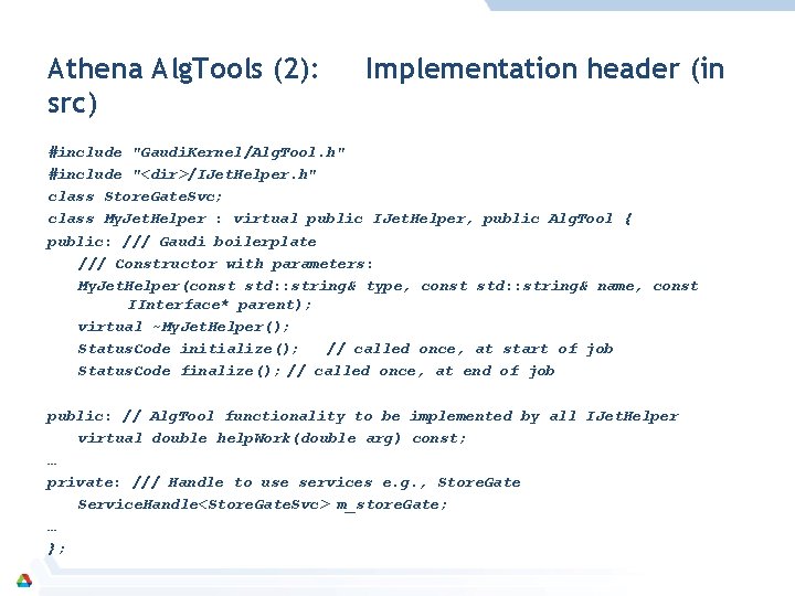 Athena Alg. Tools (2): src) Implementation header (in #include "Gaudi. Kernel/Alg. Tool. h" #include