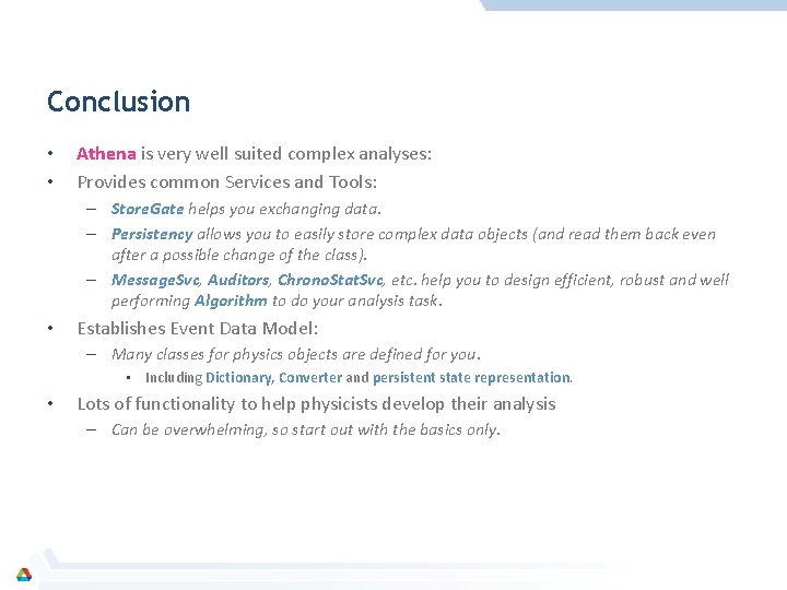 Conclusion • • Athena is very well suited complex analyses: Provides common Services and