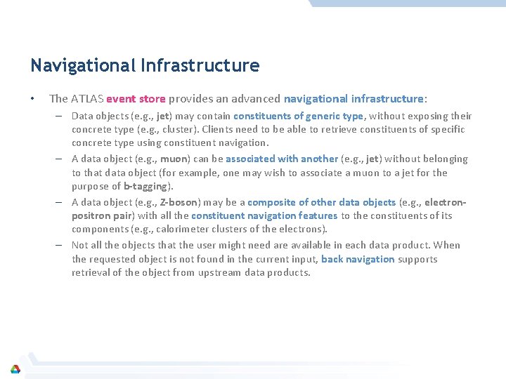 Navigational Infrastructure • The ATLAS event store provides an advanced navigational infrastructure: – Data