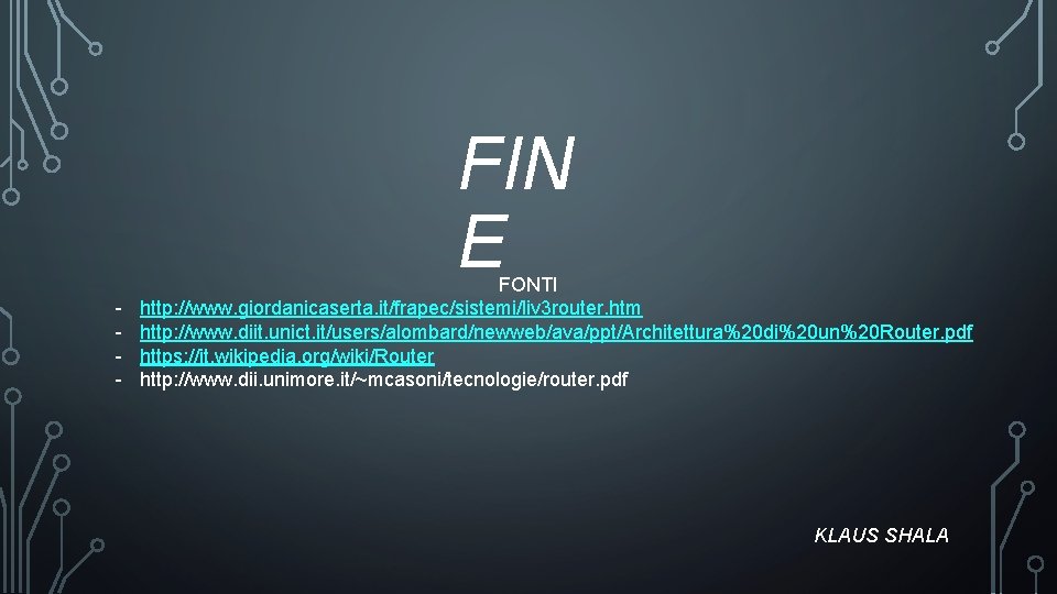 FIN E - FONTI http: //www. giordanicaserta. it/frapec/sistemi/liv 3 router. htm http: //www. diit.