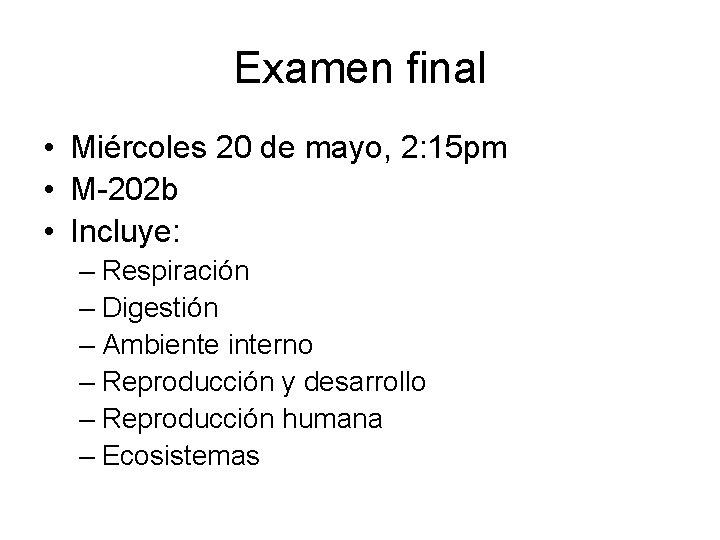 Examen final • Miércoles 20 de mayo, 2: 15 pm • M-202 b •