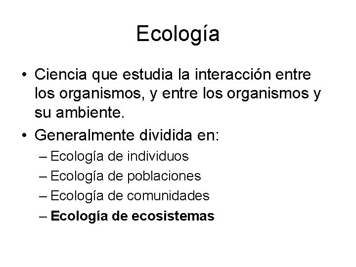 Ecología • Ciencia que estudia la interacción entre los organismos, y entre los organismos