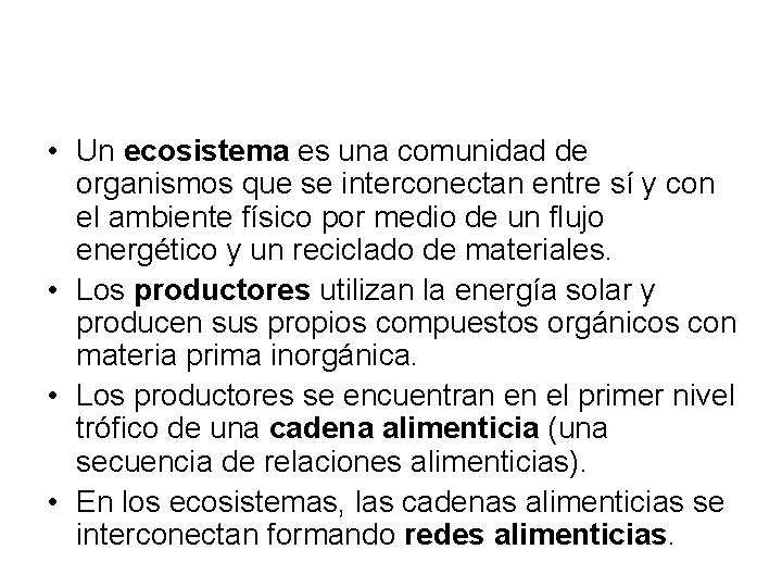  • Un ecosistema es una comunidad de organismos que se interconectan entre sí