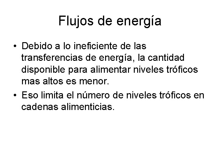 Flujos de energía • Debido a lo ineficiente de las transferencias de energía, la