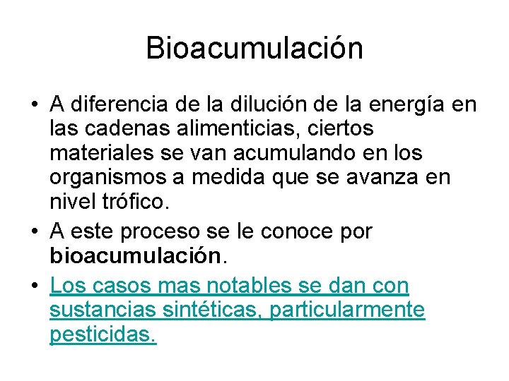 Bioacumulación • A diferencia de la dilución de la energía en las cadenas alimenticias,