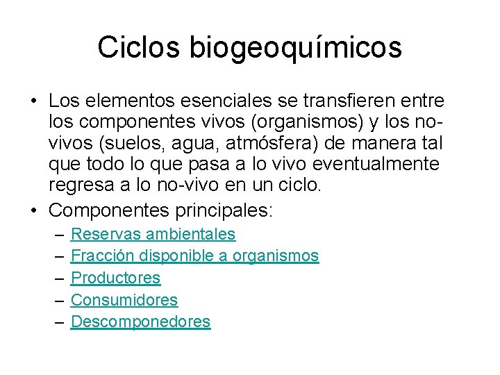 Ciclos biogeoquímicos • Los elementos esenciales se transfieren entre los componentes vivos (organismos) y