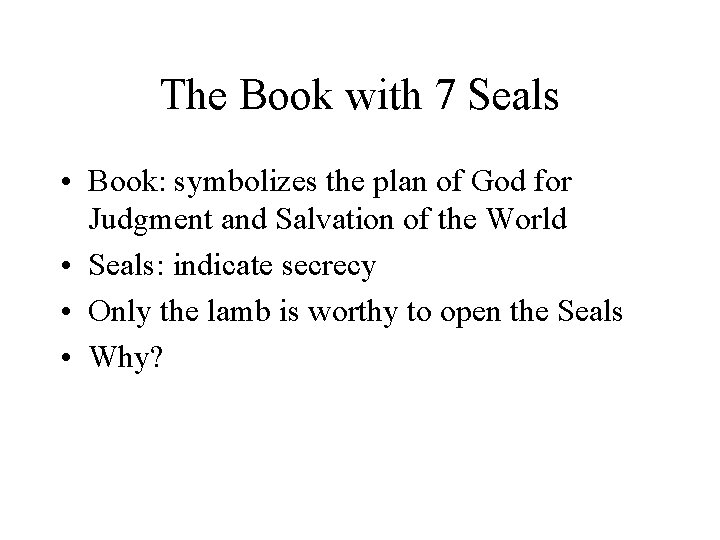 The Book with 7 Seals • Book: symbolizes the plan of God for Judgment
